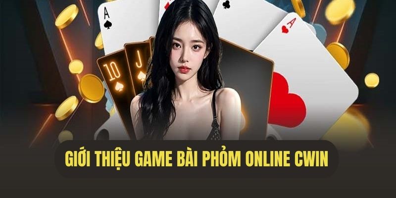 Giới thiệu game bài phỏm tại Cwin