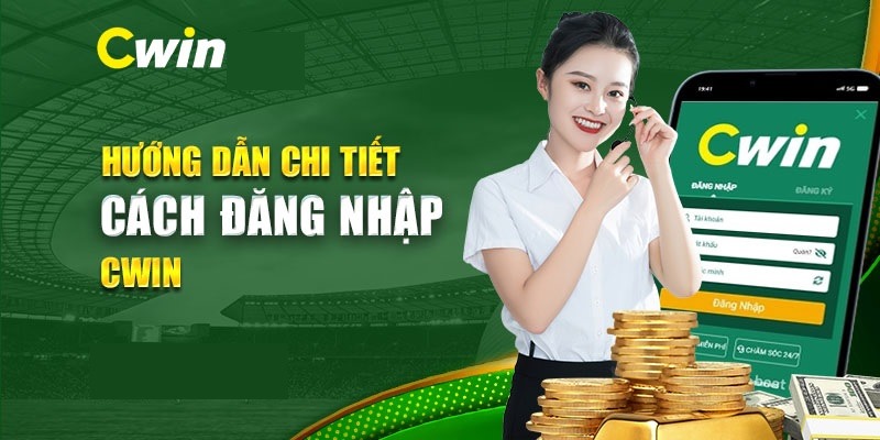 Hướng dẫn chi tiết các bước đăng nhập Cwin