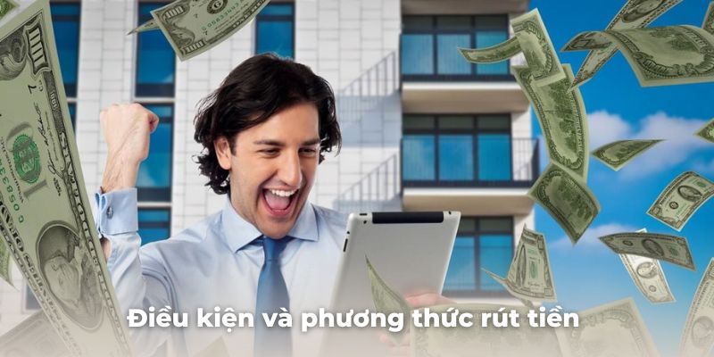 Các quy định về điều kiện và phương thức rút tiền đang được hỗ trợ